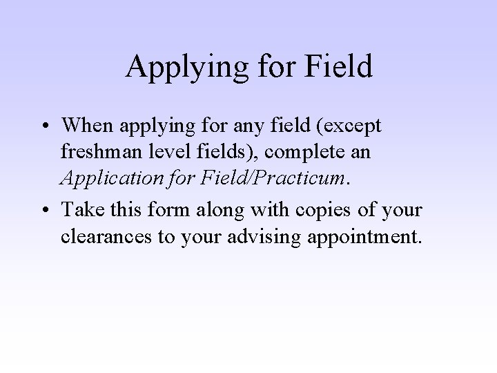 Applying for Field • When applying for any field (except freshman level fields), complete