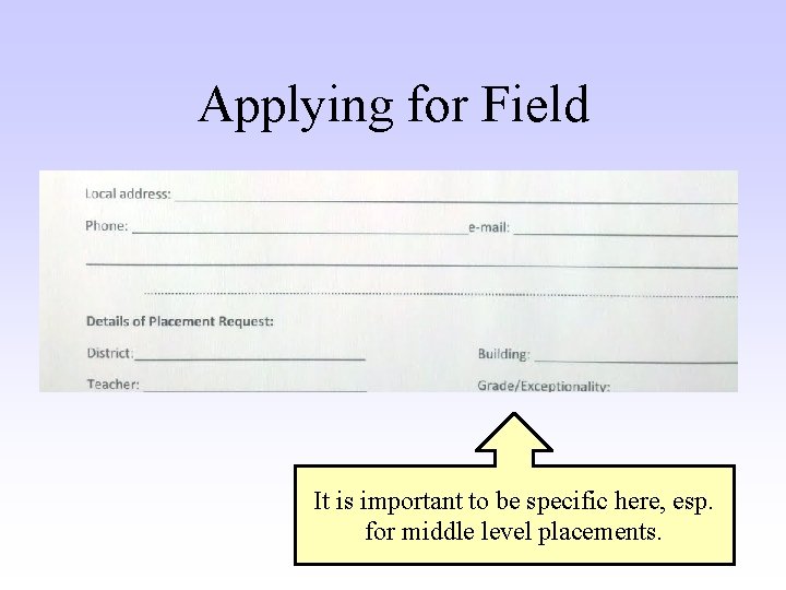 Applying for Field It is important to be specific here, esp. for middle level