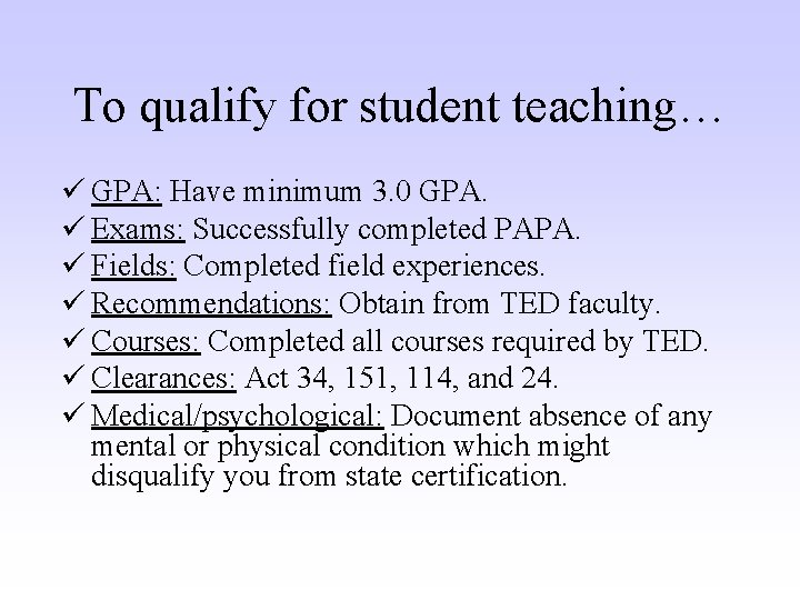 To qualify for student teaching… ü GPA: Have minimum 3. 0 GPA. ü Exams: