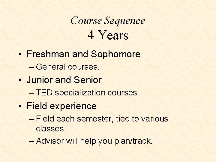 Course Sequence 4 Years • Freshman and Sophomore – General courses. • Junior and