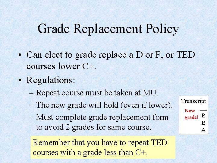 Grade Replacement Policy • Can elect to grade replace a D or F, or