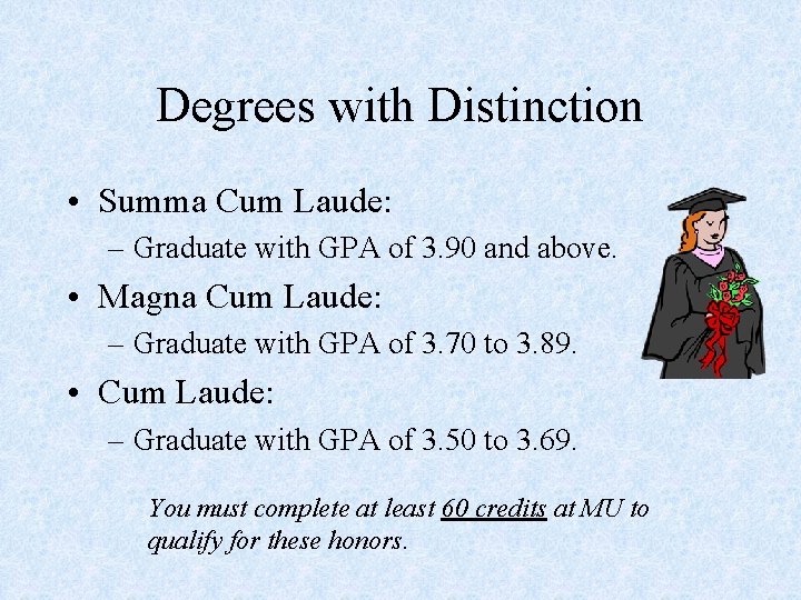Degrees with Distinction • Summa Cum Laude: – Graduate with GPA of 3. 90