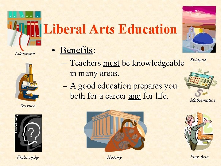 Liberal Arts Education Literature • Benefits: – Teachers must be knowledgeable in many areas.