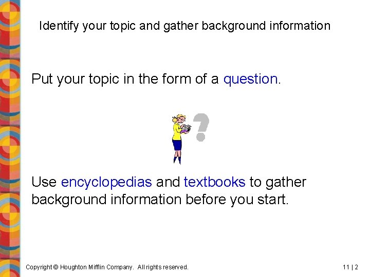 Identify your topic and gather background information Put your topic in the form of