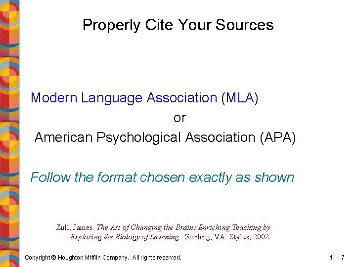 Properly Cite Your Sources Modern Language Association (MLA) or American Psychological Association (APA) Follow