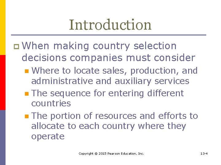 Introduction p When making country selection decisions companies must consider Where to locate sales,