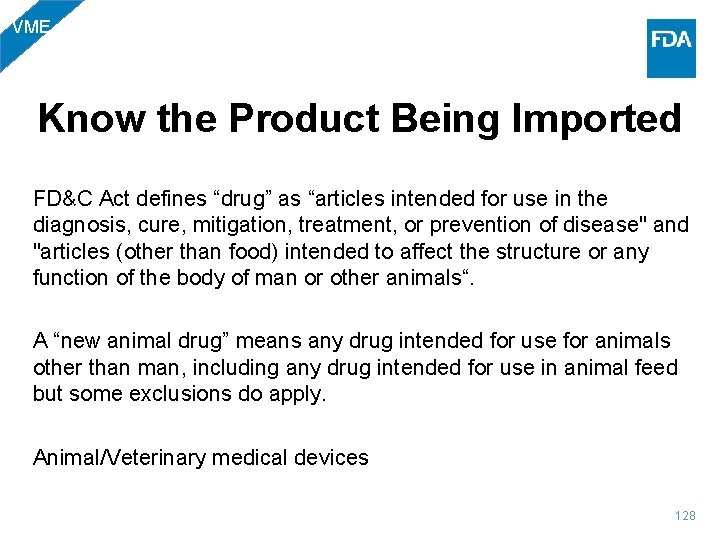 VME Know the Product Being Imported FD&C Act defines “drug” as “articles intended for