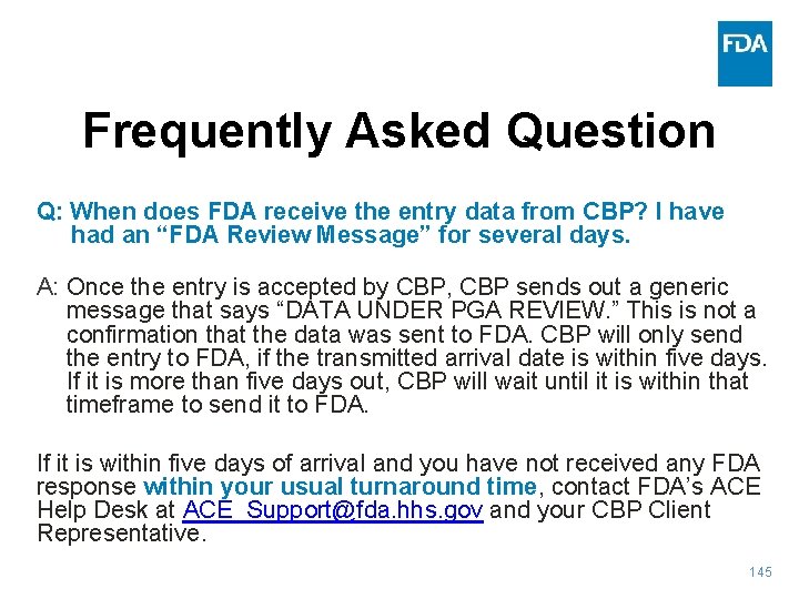 Frequently Asked Question Q: When does FDA receive the entry data from CBP? I