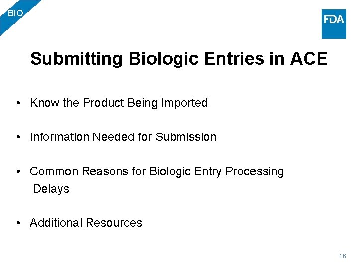 BIO Submitting Biologic Entries in ACE • Know the Product Being Imported • Information