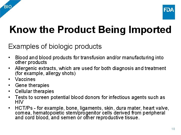 BIO Know the Product Being Imported Examples of biologic products • Blood and blood