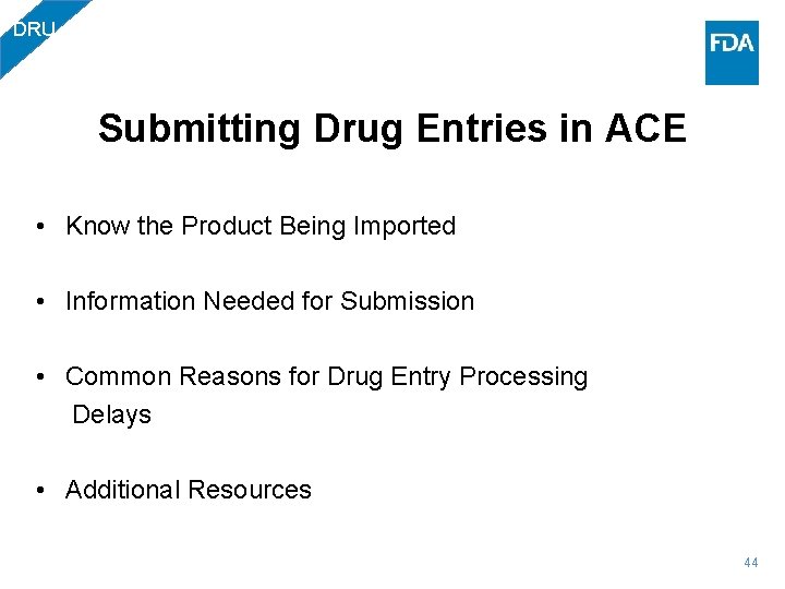 DRU Submitting Drug Entries in ACE • Know the Product Being Imported • Information