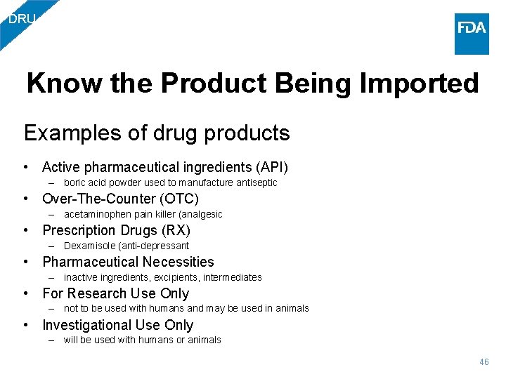 DRU Know the Product Being Imported Examples of drug products • Active pharmaceutical ingredients
