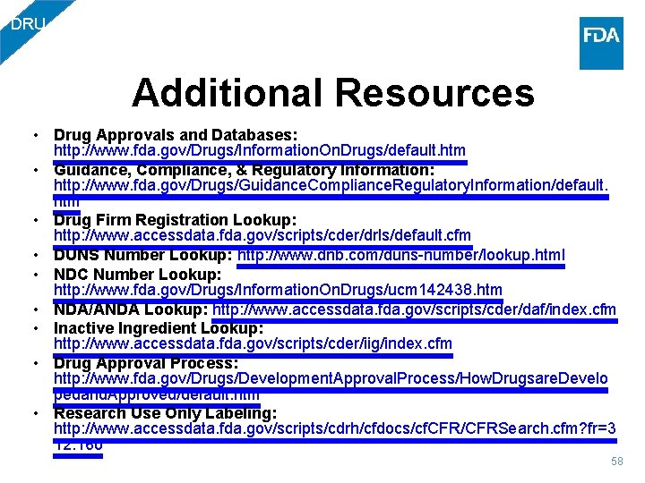 DRU Additional Resources • Drug Approvals and Databases: http: //www. fda. gov/Drugs/Information. On. Drugs/default.