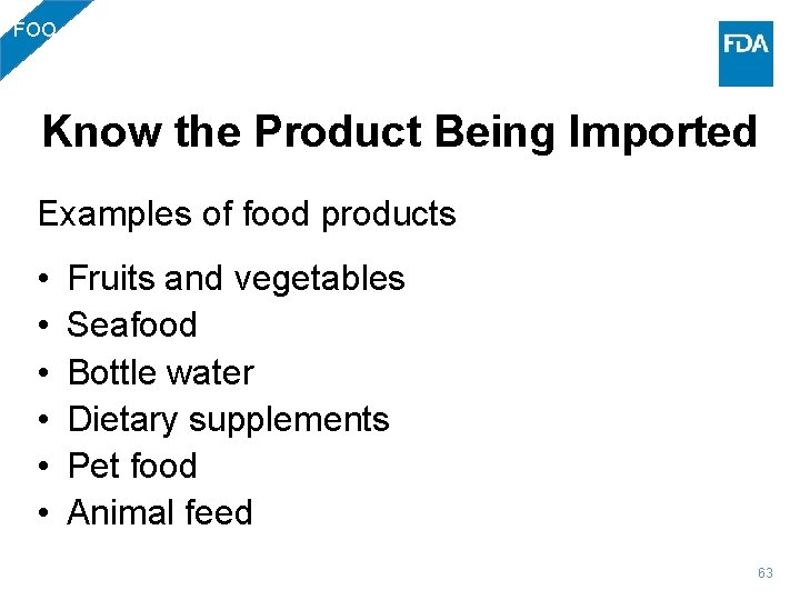 FOO Know the Product Being Imported Examples of food products • • • Fruits