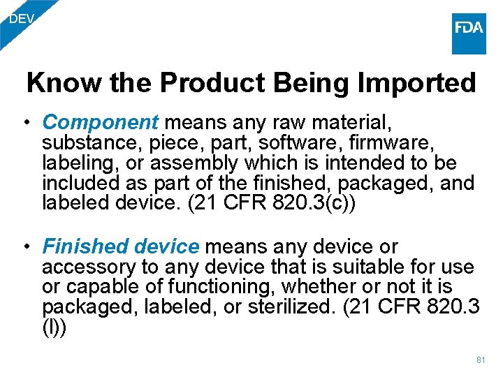 DEV Know the Product Being Imported • Component means any raw material, substance, piece,