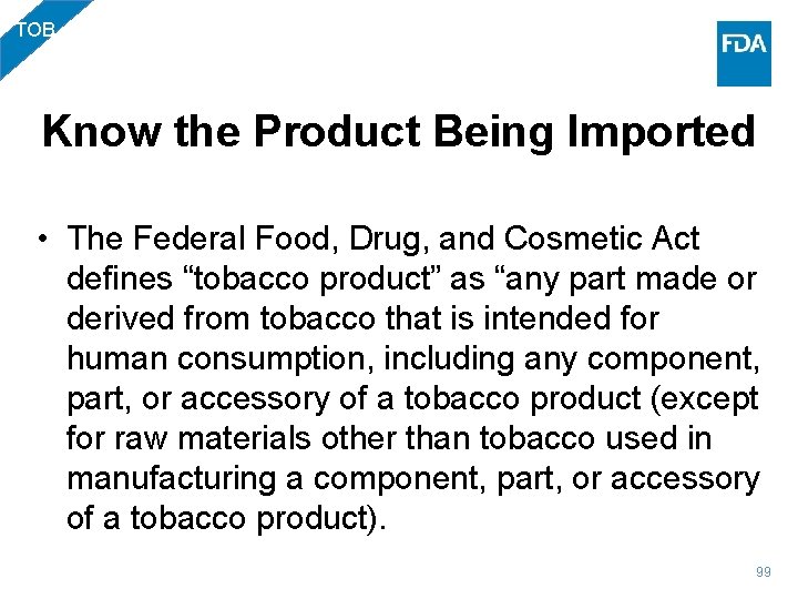 TOB Know the Product Being Imported • The Federal Food, Drug, and Cosmetic Act