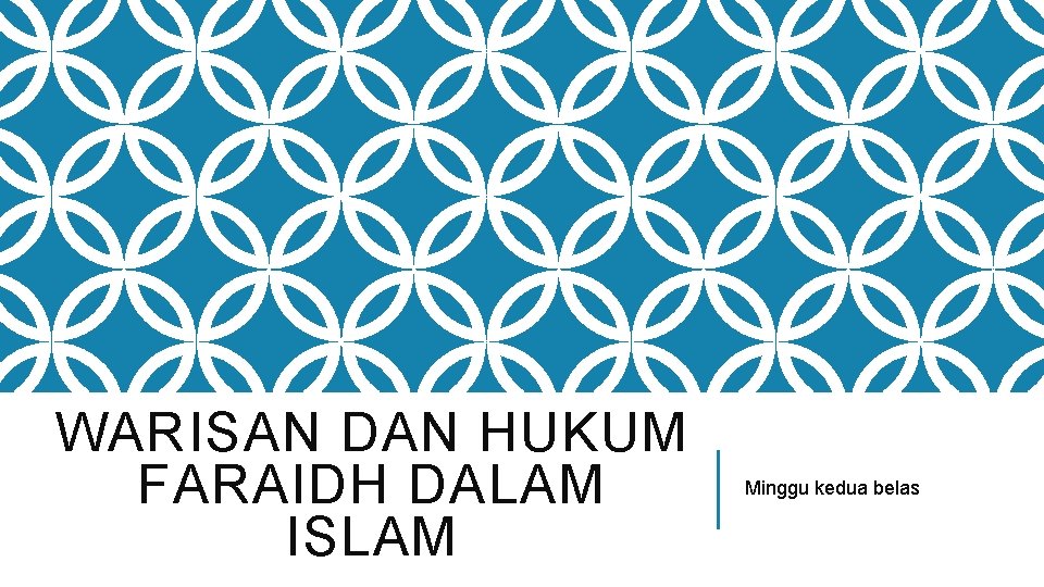 WARISAN DAN HUKUM FARAIDH DALAM ISLAM Minggu kedua belas 