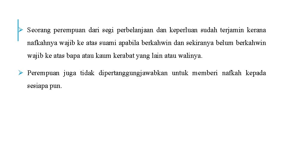 Ø Seorang perempuan dari segi perbelanjaan dan keperluan sudah terjamin kerana nafkahnya wajib ke