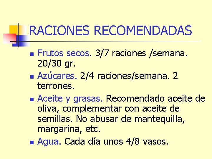 RACIONES RECOMENDADAS n n Frutos secos. 3/7 raciones /semana. 20/30 gr. Azúcares. 2/4 raciones/semana.