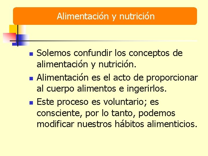 Alimentación y nutrición n Solemos confundir los conceptos de alimentación y nutrición. Alimentación es