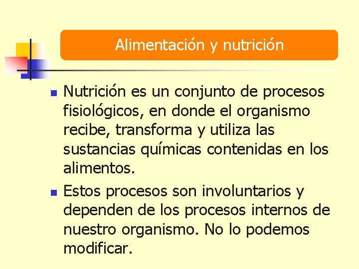 Alimentación y nutrición n n Nutrición es un conjunto de procesos fisiológicos, en donde