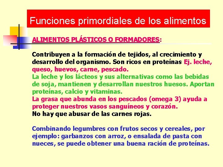 Funciones primordiales de los alimentos ALIMENTOS PLÁSTICOS O FORMADORES: FORMADORES Contribuyen a la formación