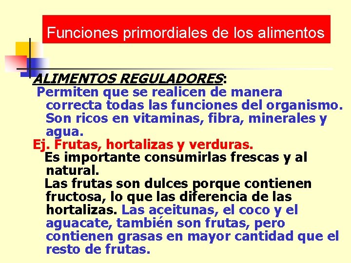 Funciones primordiales de los alimentos ALIMENTOS REGULADORES: Permiten que se realicen de manera correcta