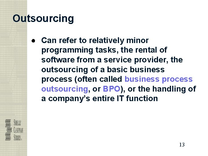 Outsourcing ● Can refer to relatively minor programming tasks, the rental of software from