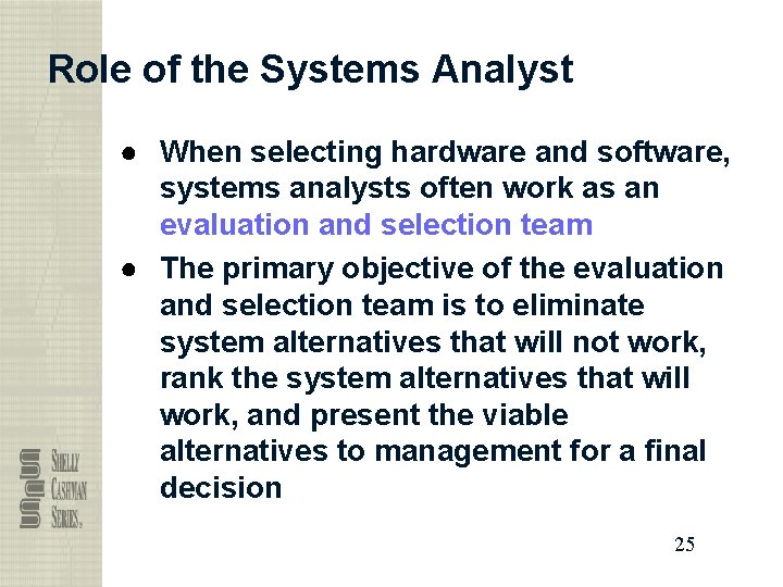 Role of the Systems Analyst ● When selecting hardware and software, systems analysts often