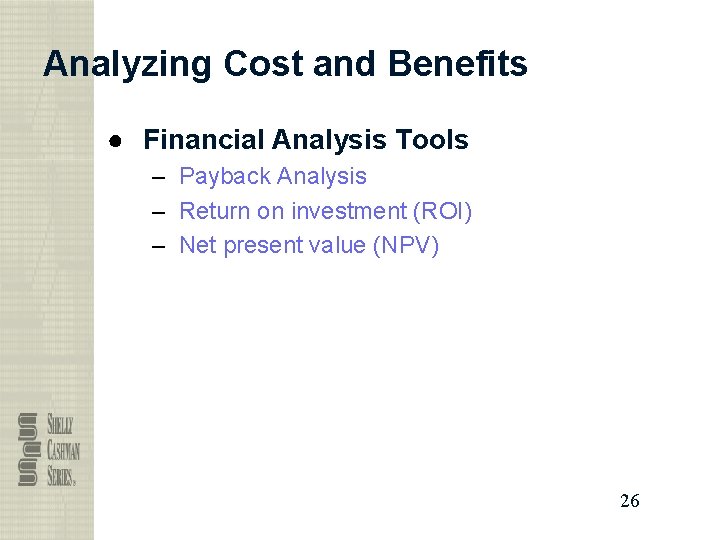 Analyzing Cost and Benefits ● Financial Analysis Tools – Payback Analysis – Return on