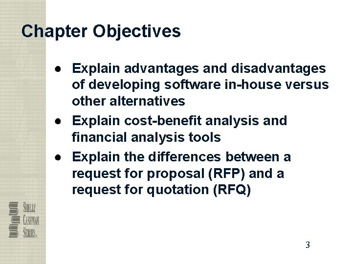 Chapter Objectives ● Explain advantages and disadvantages of developing software in-house versus other alternatives