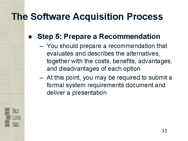 The Software Acquisition Process ● Step 5: Prepare a Recommendation – You should prepare