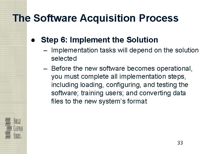 The Software Acquisition Process ● Step 6: Implement the Solution – Implementation tasks will