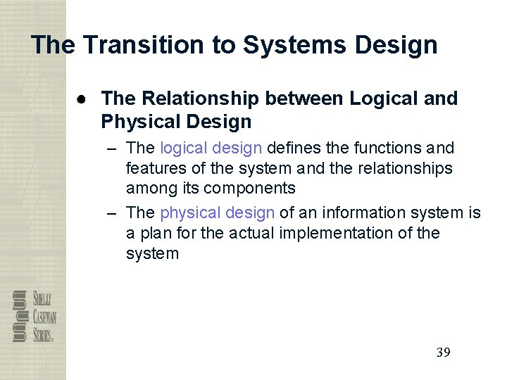 The Transition to Systems Design ● The Relationship between Logical and Physical Design –