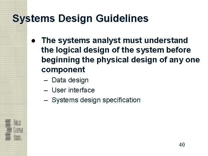 Systems Design Guidelines ● The systems analyst must understand the logical design of the