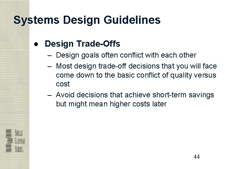Systems Design Guidelines ● Design Trade-Offs – Design goals often conflict with each other
