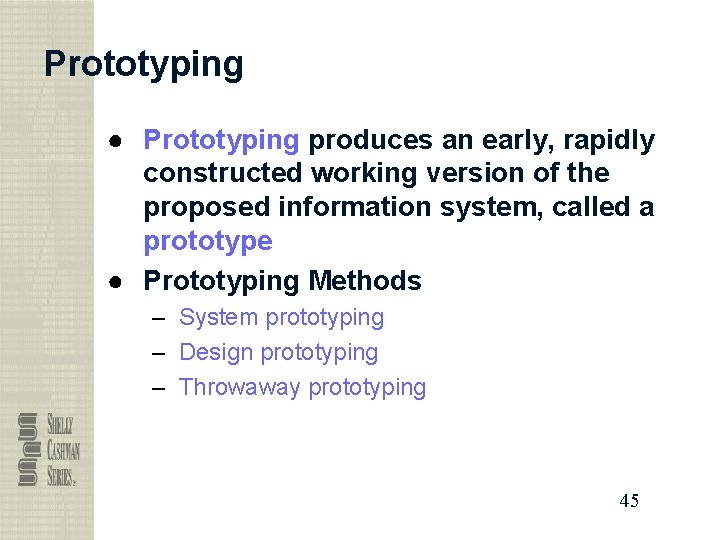 Prototyping ● Prototyping produces an early, rapidly constructed working version of the proposed information