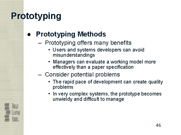 Prototyping ● Prototyping Methods – Prototyping offers many benefits • Users and systems developers