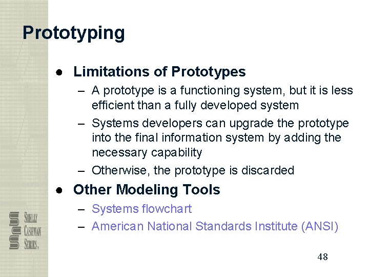 Prototyping ● Limitations of Prototypes – A prototype is a functioning system, but it
