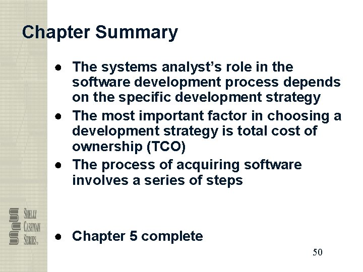 Chapter Summary ● The systems analyst’s role in the software development process depends on