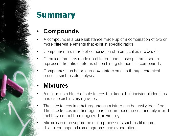 Summary • Compounds • A compound is a pure substance made up of a