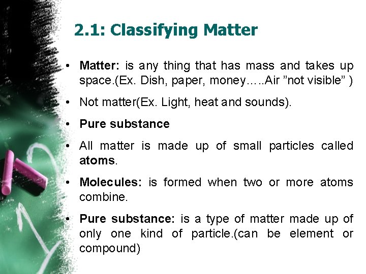 2. 1: Classifying Matter • Matter: is any thing that has mass and takes