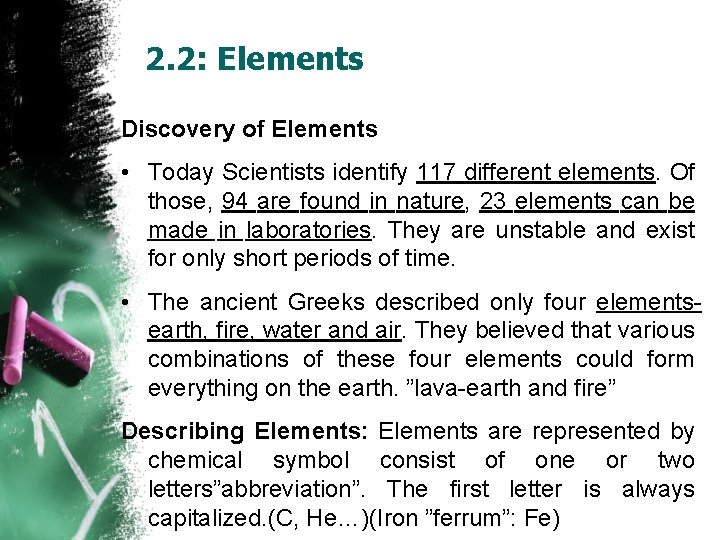 2. 2: Elements Discovery of Elements • Today Scientists identify 117 different elements. Of