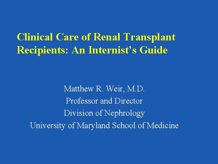 Clinical Care of Renal Transplant Recipients: An Internist’s Guide Matthew R. Weir, M. D.