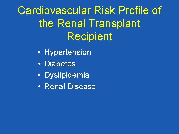 Cardiovascular Risk Profile of the Renal Transplant Recipient • • Hypertension Diabetes Dyslipidemia Renal