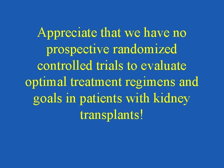 Appreciate that we have no prospective randomized controlled trials to evaluate optimal treatment regimens