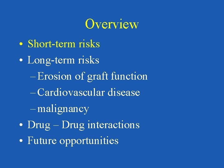 Overview • Short-term risks • Long-term risks – Erosion of graft function – Cardiovascular