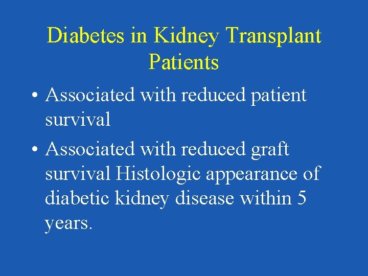 Diabetes in Kidney Transplant Patients • Associated with reduced patient survival • Associated with