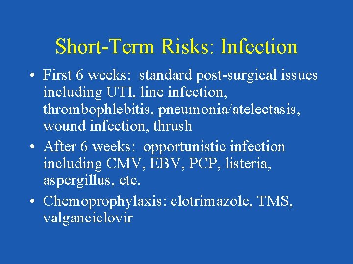 Short-Term Risks: Infection • First 6 weeks: standard post-surgical issues including UTI, line infection,