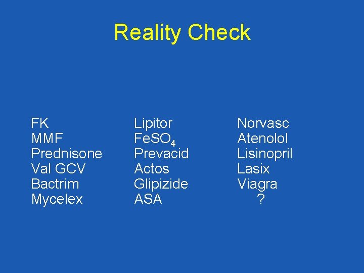 Reality Check FK MMF Prednisone Val GCV Bactrim Mycelex Lipitor Fe. SO 4 Prevacid